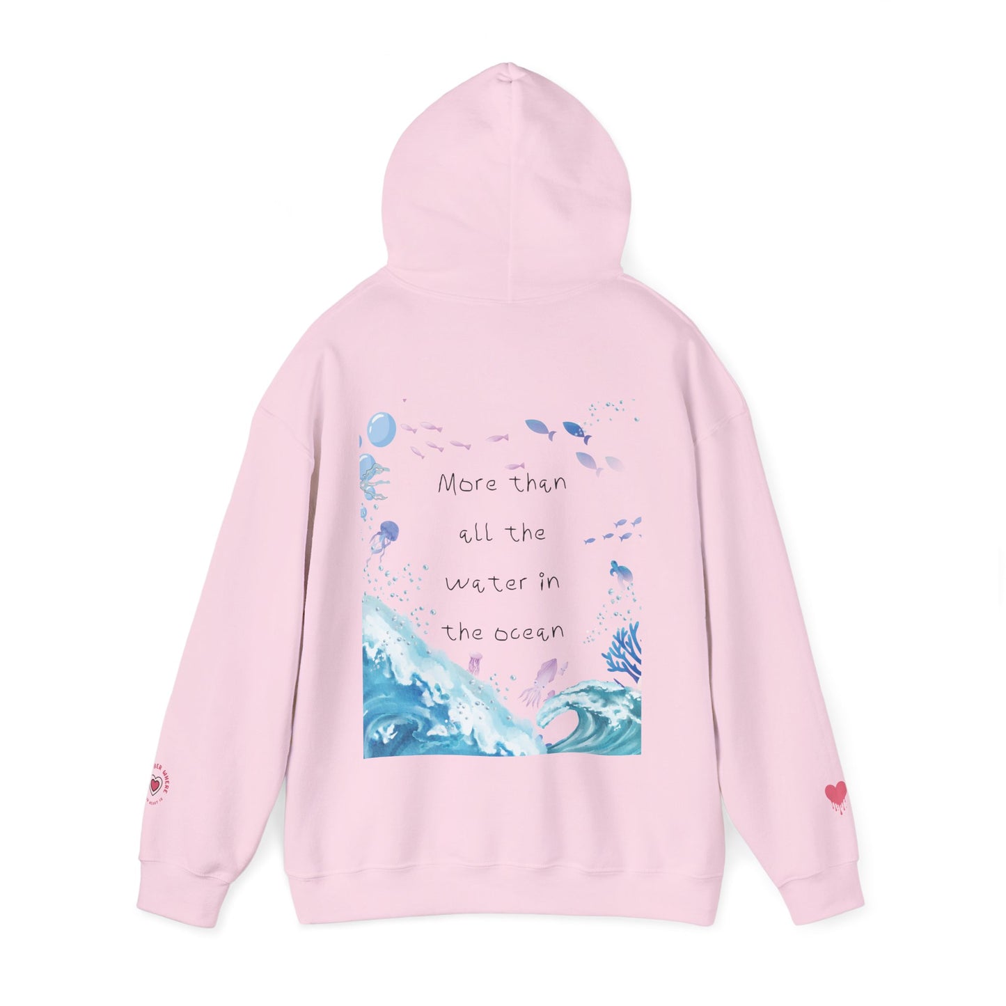"MORE THAN ALL THE WATER IN THE OCEAN" Limited Edition Hoodie