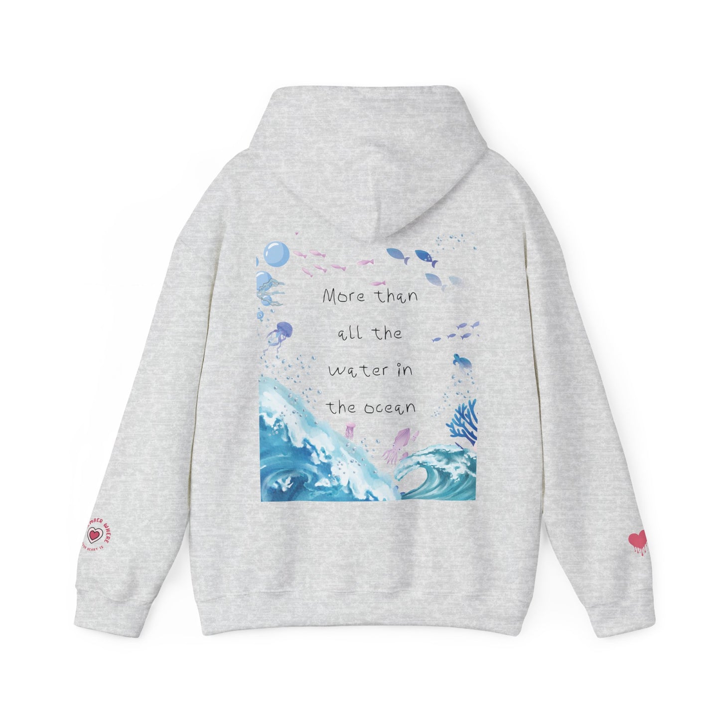 "MORE THAN ALL THE WATER IN THE OCEAN" Limited Edition Hoodie