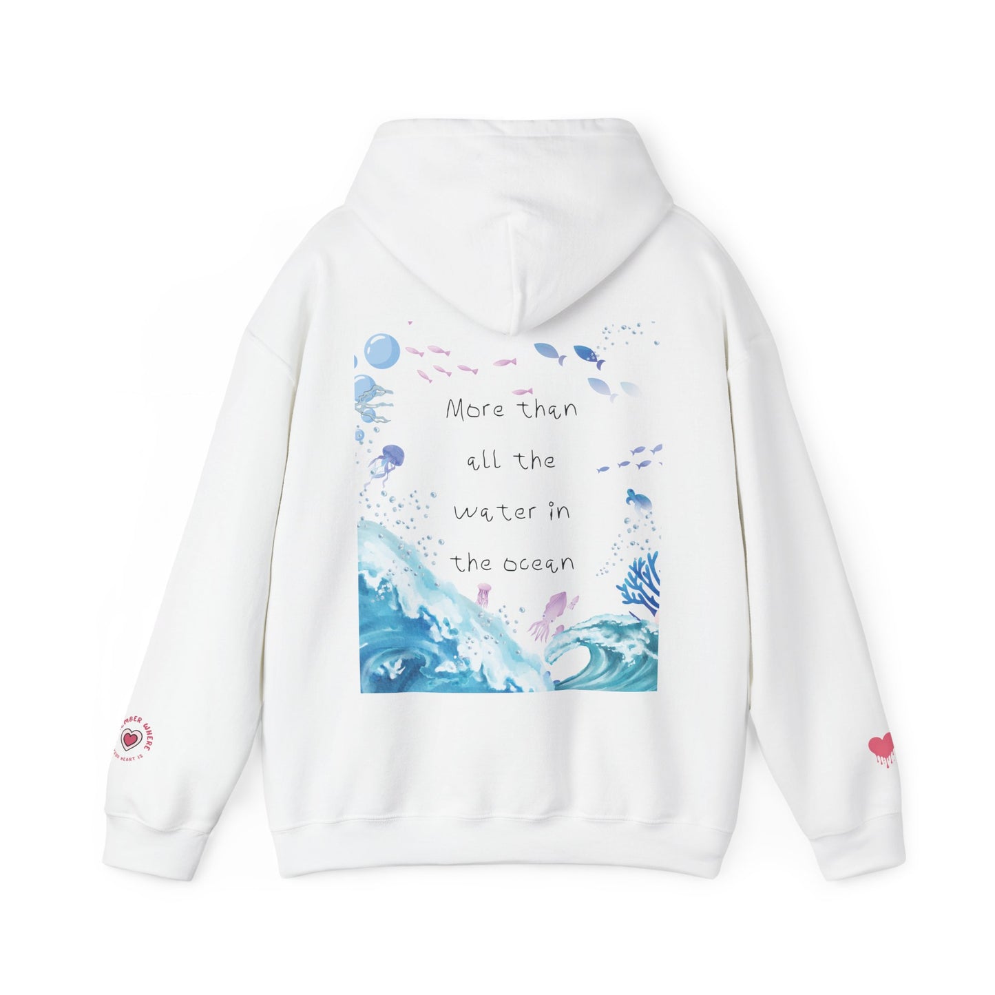 "MORE THAN ALL THE WATER IN THE OCEAN" Limited Edition Hoodie