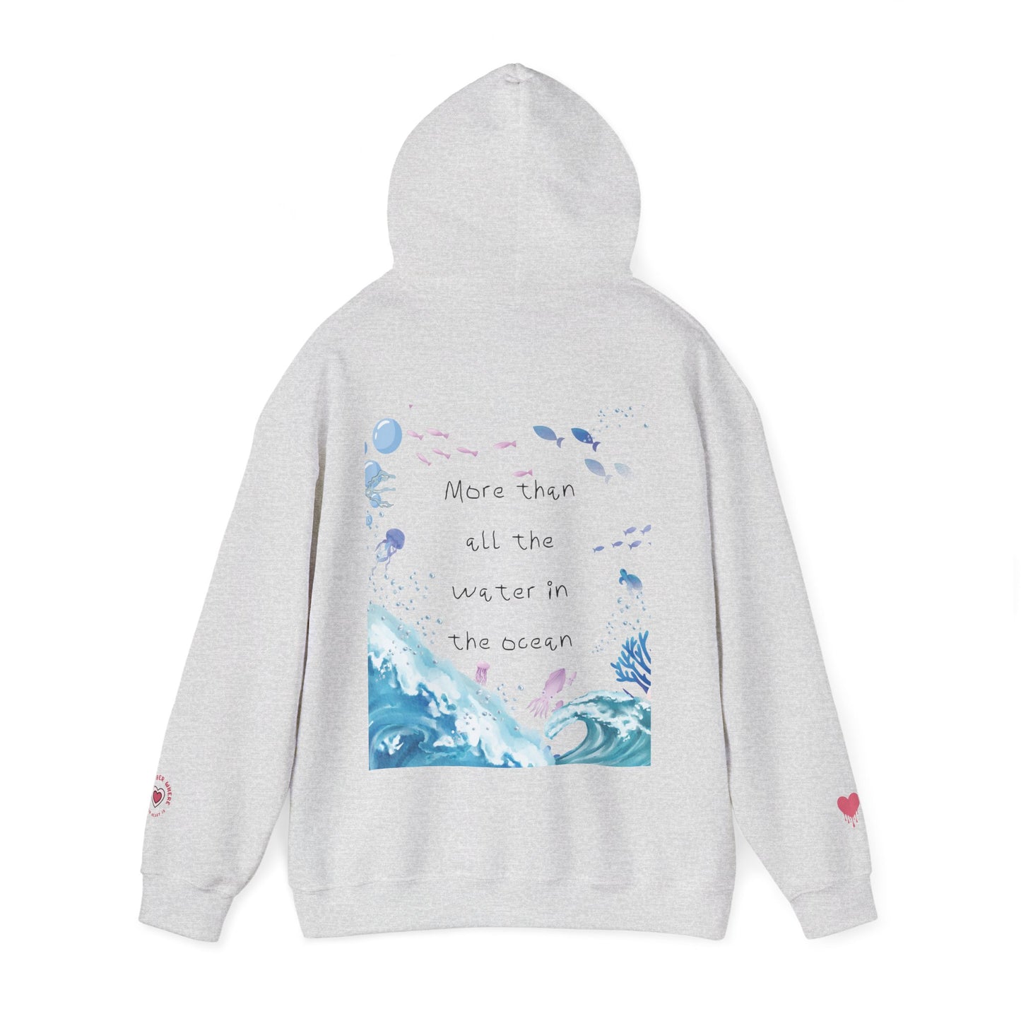 "MORE THAN ALL THE WATER IN THE OCEAN" Limited Edition Hoodie