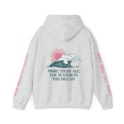 MOTHER HOODIE -  I LOVE YOU MORE THAN ALL THE WATER IN THE OCEAN