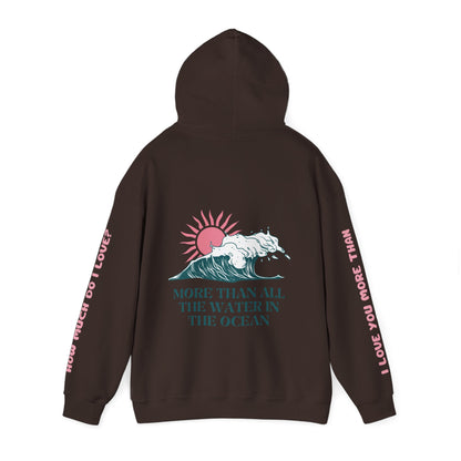 MOTHER HOODIE -  I LOVE YOU MORE THAN ALL THE WATER IN THE OCEAN