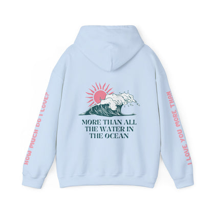 MOTHER HOODIE -  I LOVE YOU MORE THAN ALL THE WATER IN THE OCEAN