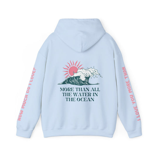 MOTHER HOODIE -  I LOVE YOU MORE THAN ALL THE WATER IN THE OCEAN