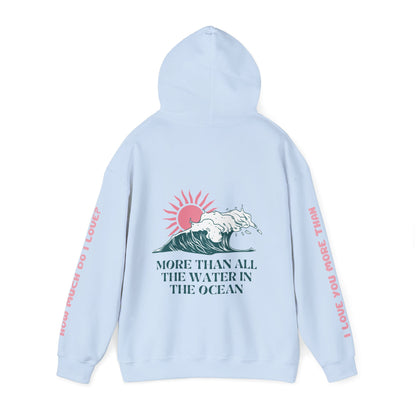 MOTHER HOODIE -  I LOVE YOU MORE THAN ALL THE WATER IN THE OCEAN