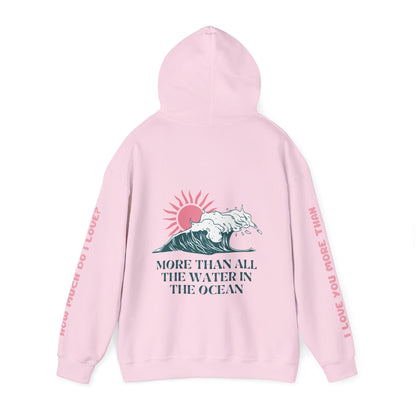 MOTHER HOODIE -  I LOVE YOU MORE THAN ALL THE WATER IN THE OCEAN