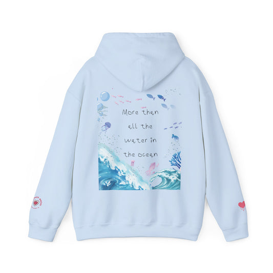 "MORE THAN ALL THE WATER IN THE OCEAN" Limited Edition Hoodie