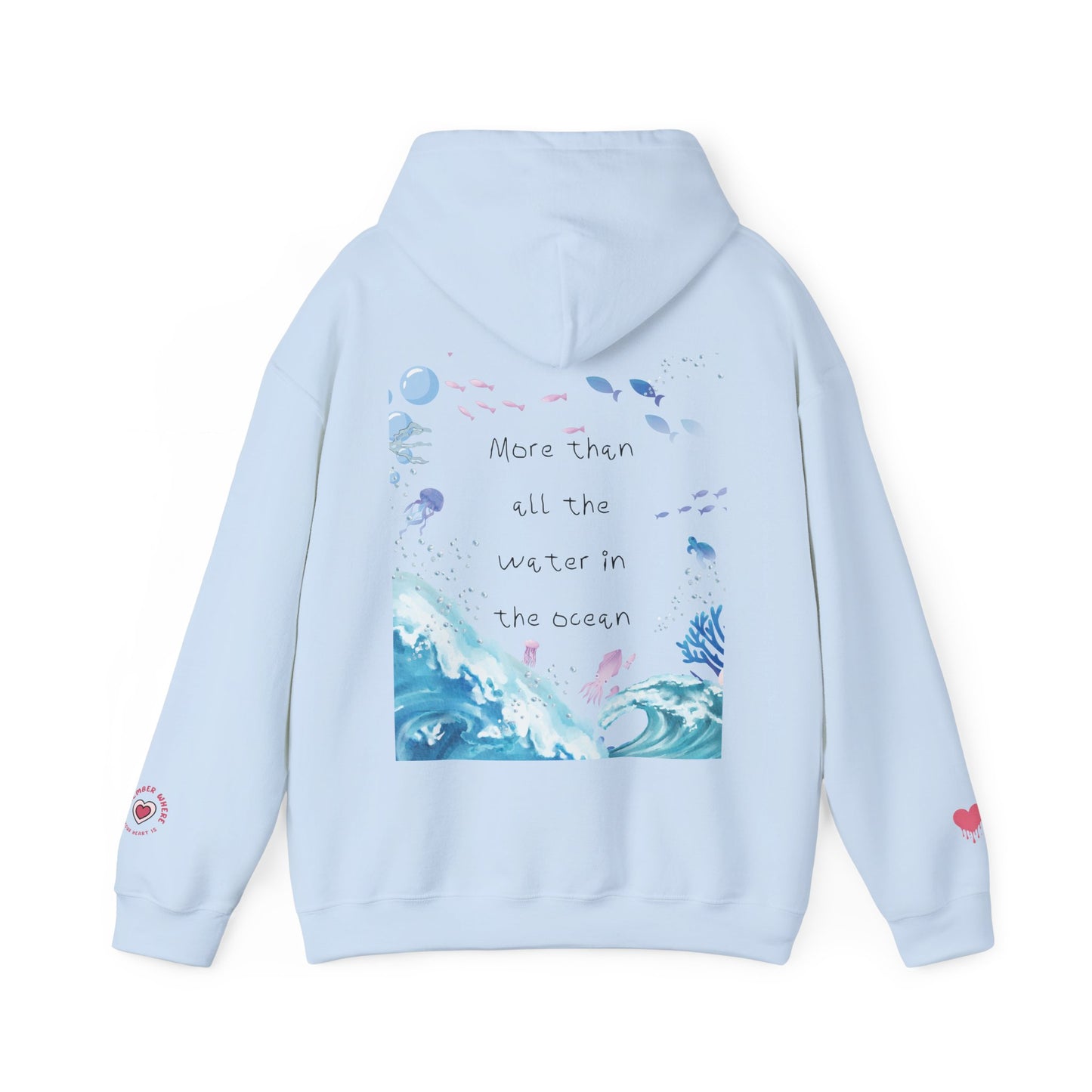 "MORE THAN ALL THE WATER IN THE OCEAN" Limited Edition Hoodie