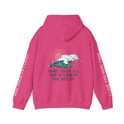 MOTHER HOODIE -  I LOVE YOU MORE THAN ALL THE WATER IN THE OCEAN