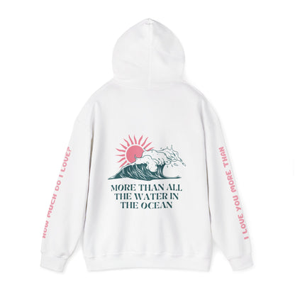 MOTHER HOODIE -  I LOVE YOU MORE THAN ALL THE WATER IN THE OCEAN