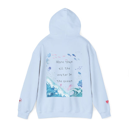"MORE THAN ALL THE WATER IN THE OCEAN" Limited Edition Hoodie